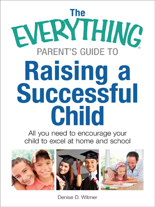 Title details for The Everything Parent's Guide to Raising a Successful Child by Denise D. Witmer - Available